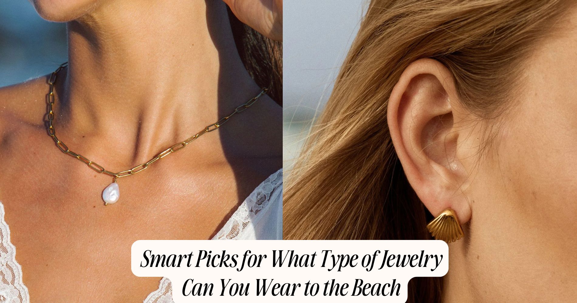 what type of jewelry can you wear to the beach​