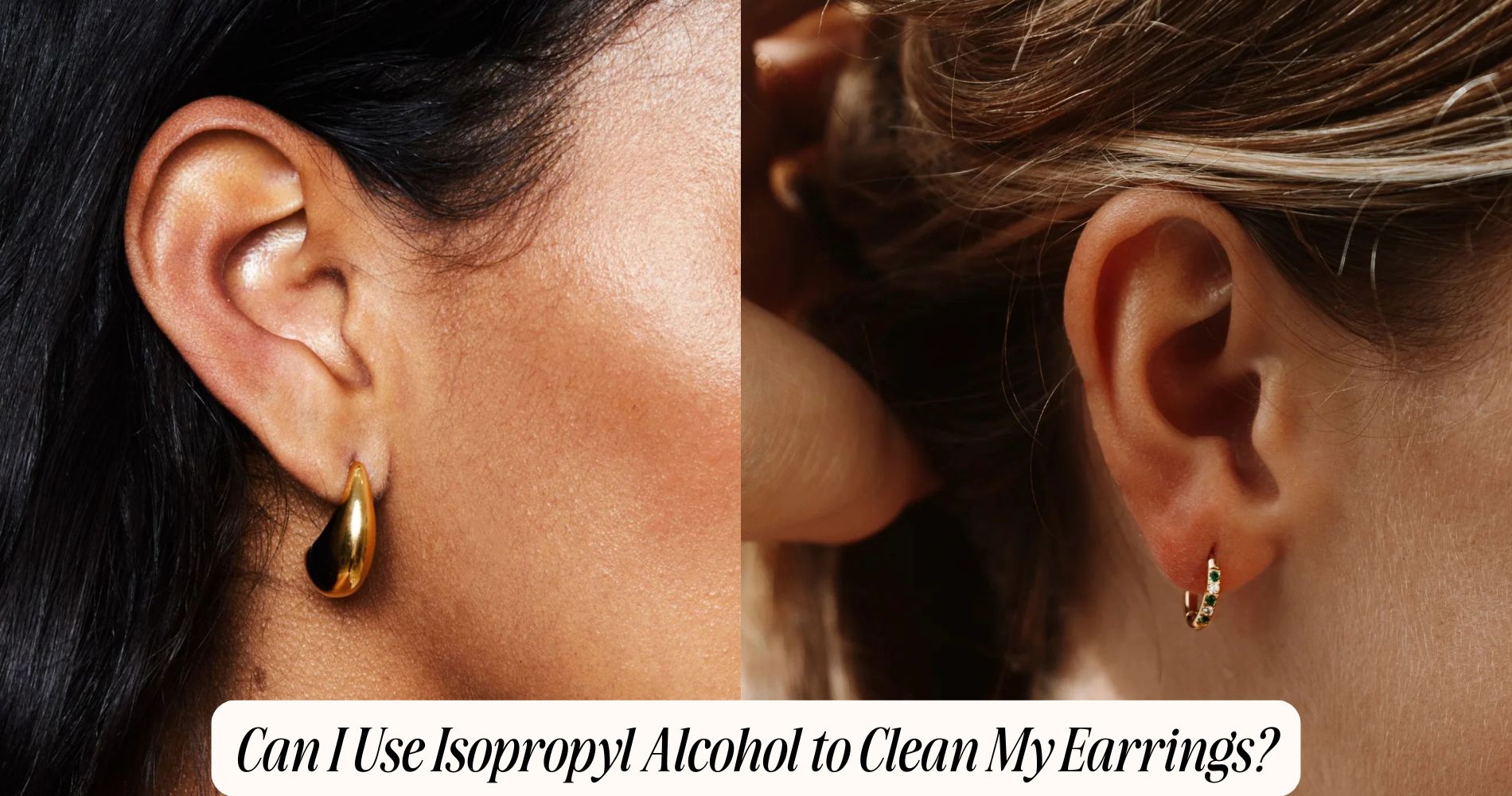 can i use isopropyl alcohol to clean my earrings​