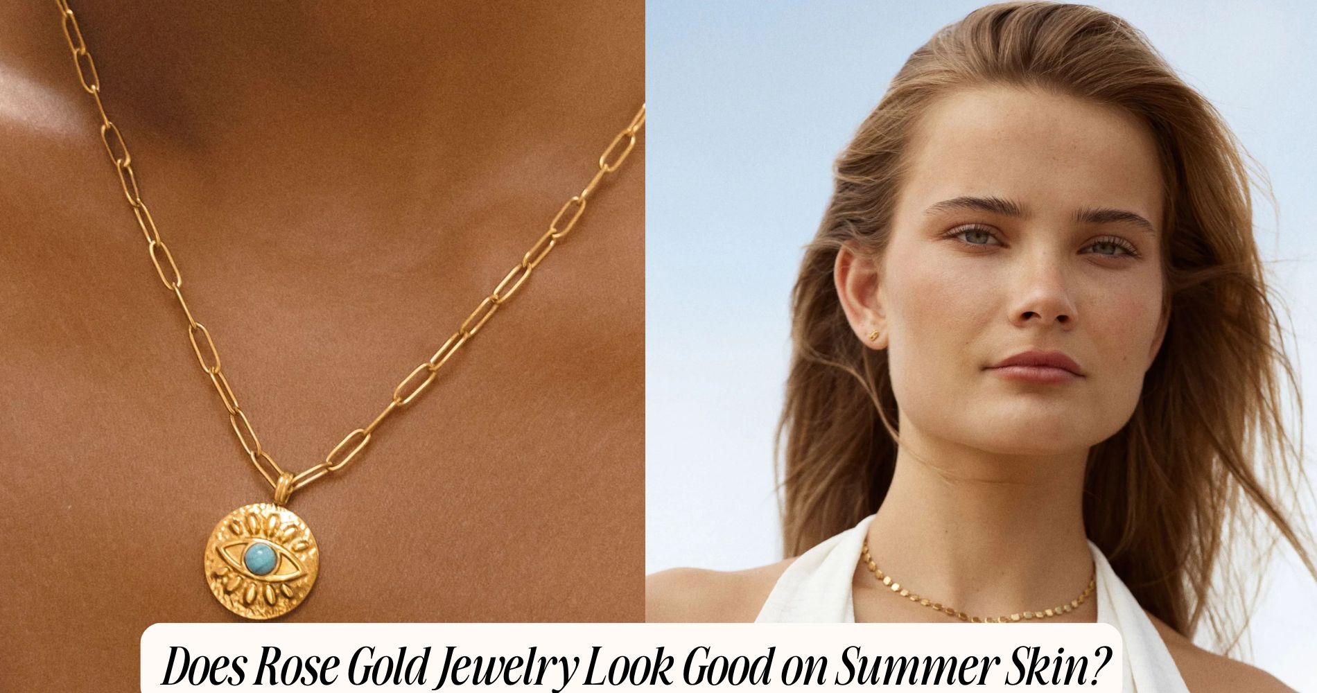 Does Rose Gold Jewelry Look Good on Summer Skin