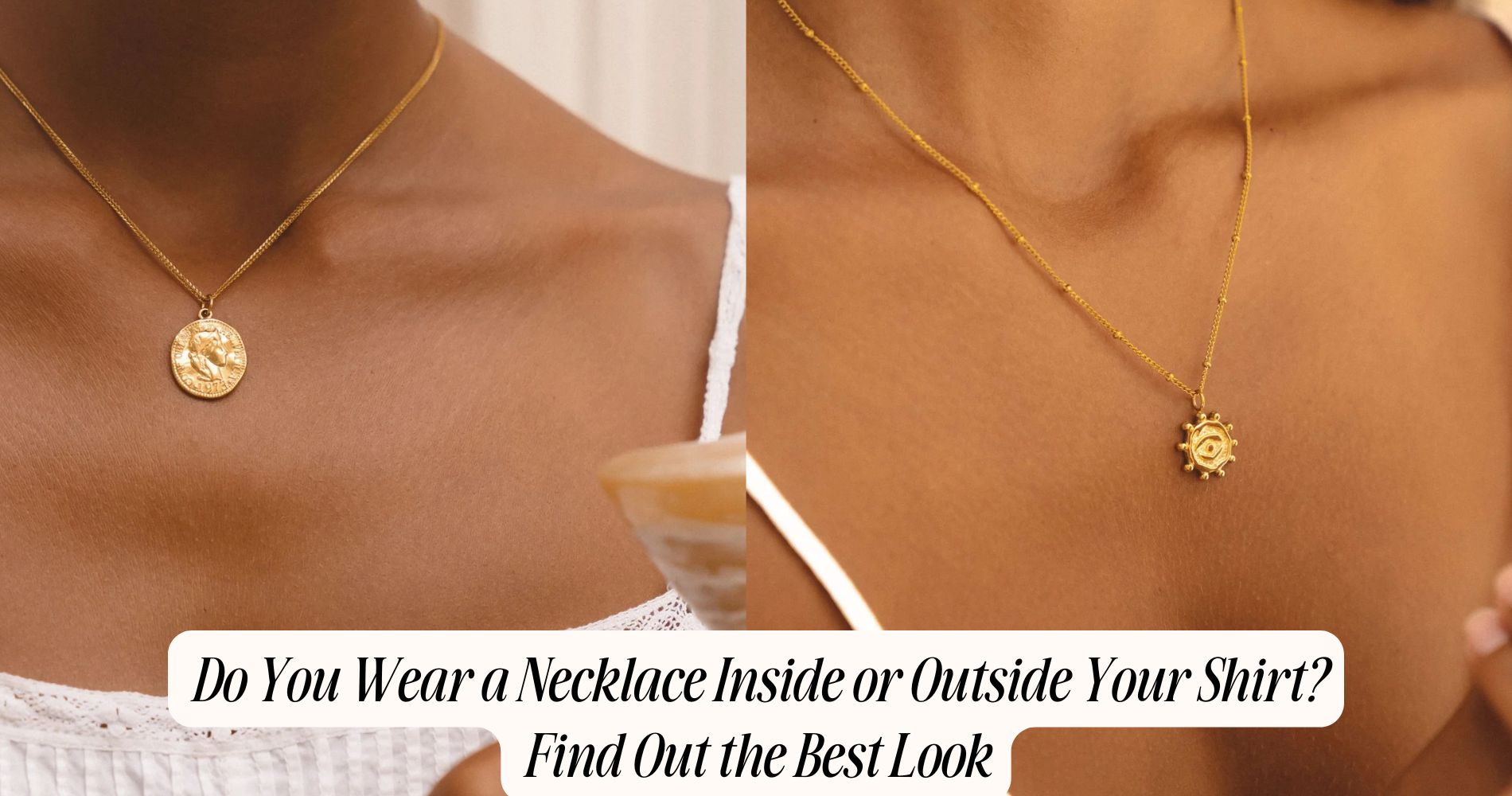 do you wear a necklace inside or outside your shirt​
