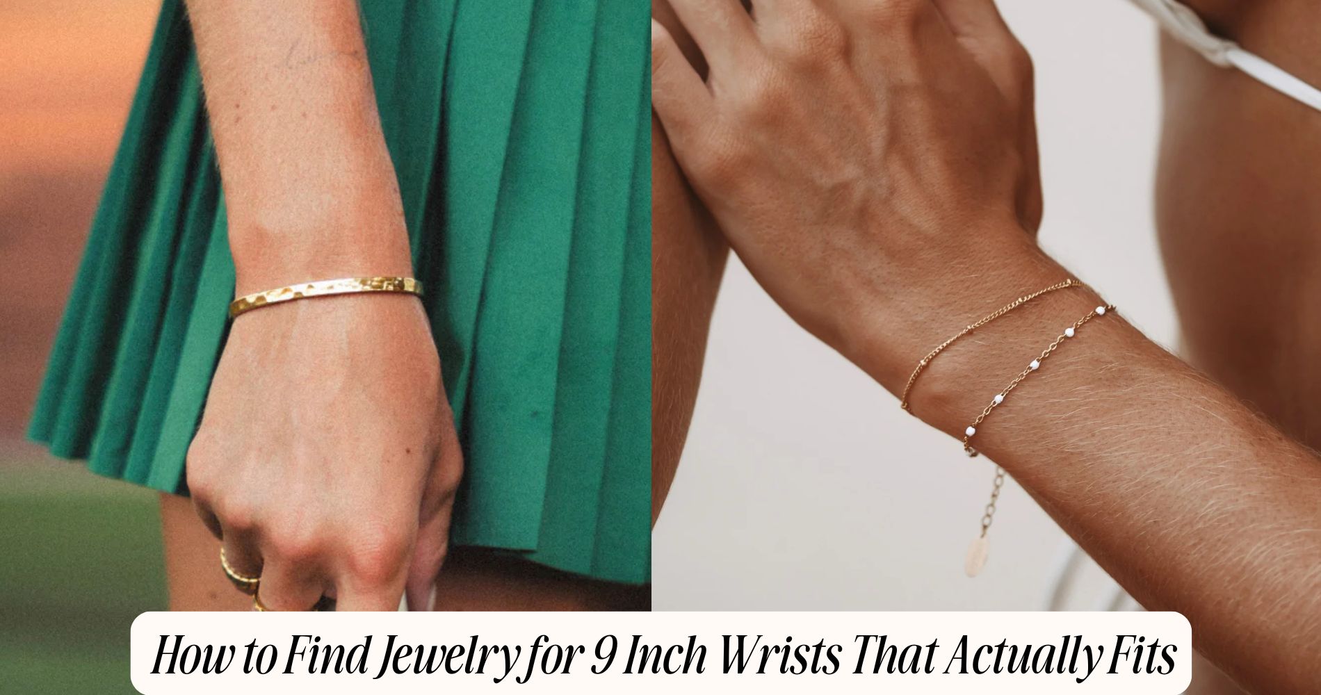 how to find jewelry for 9 inch wrists​