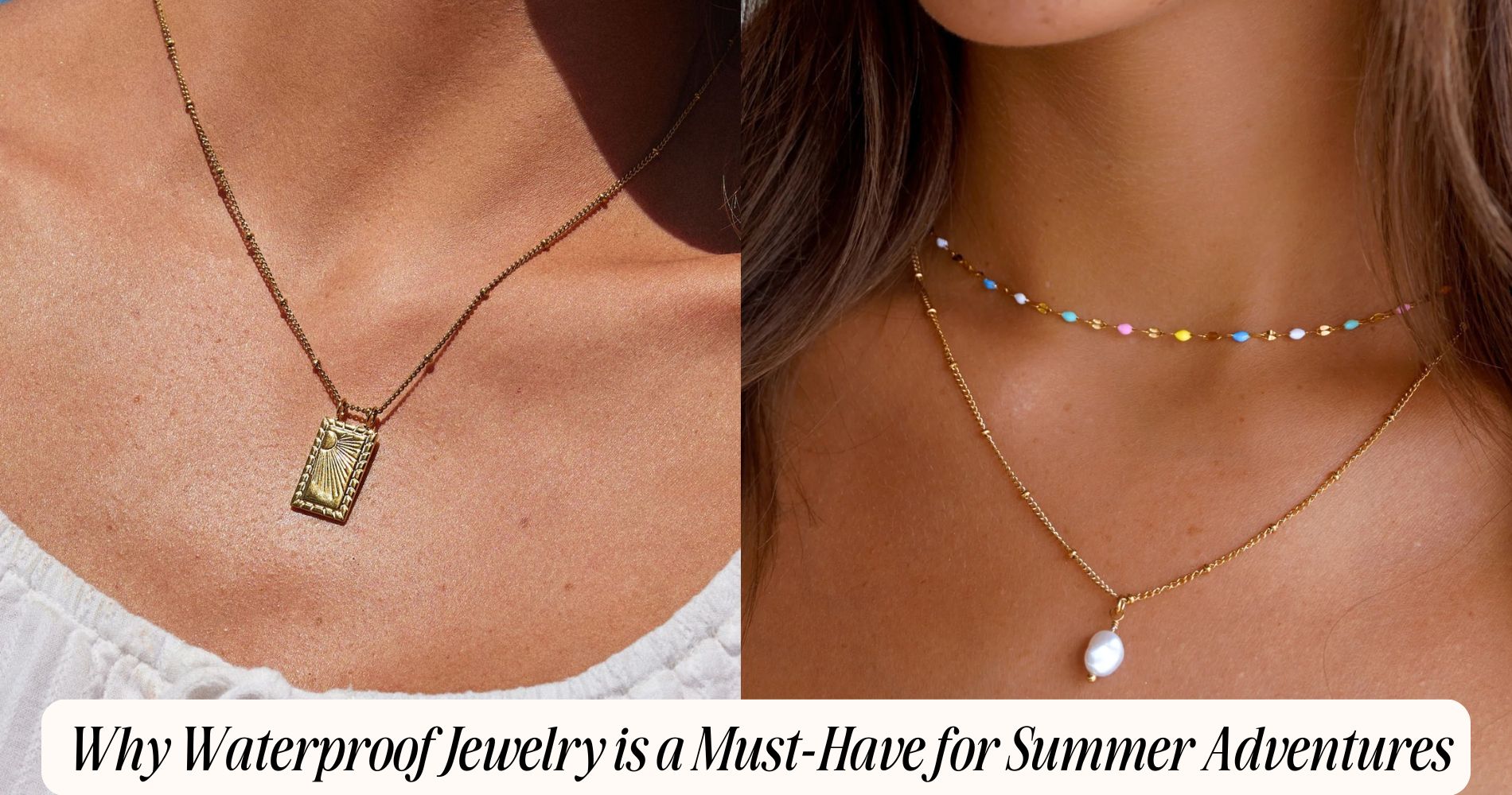 Why Waterproof Jewelry is a Must Have for Summer 
